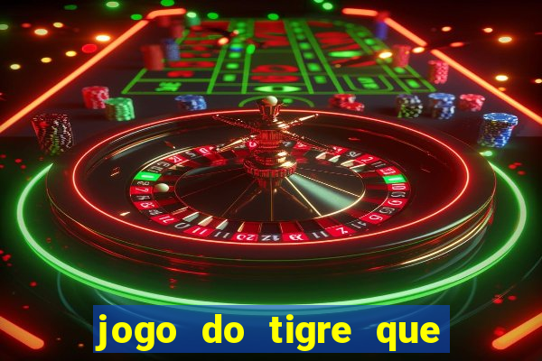 jogo do tigre que da 30 reais no cadastro